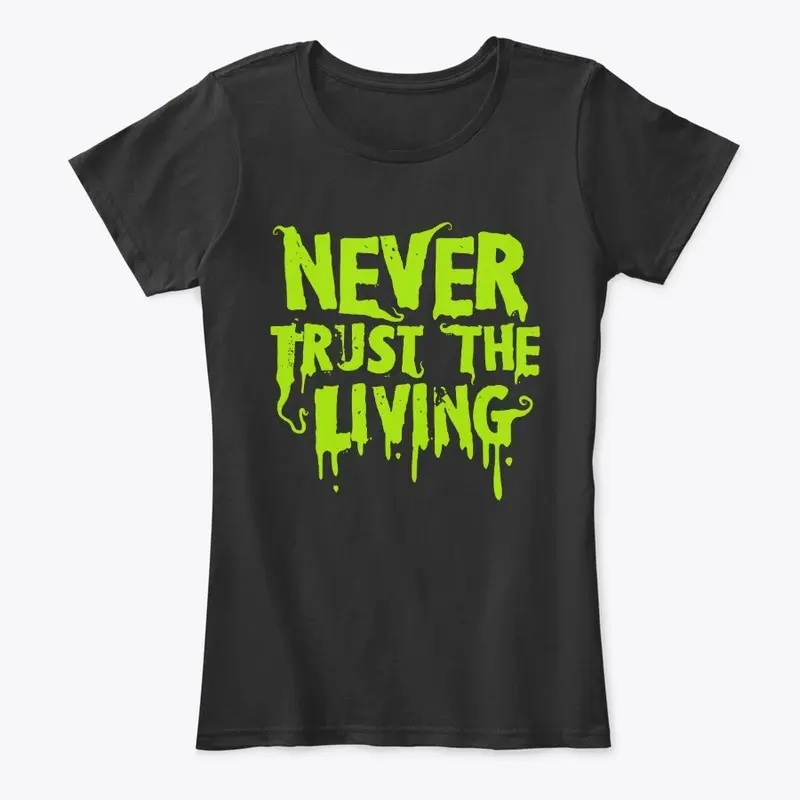 Never Trust the Living