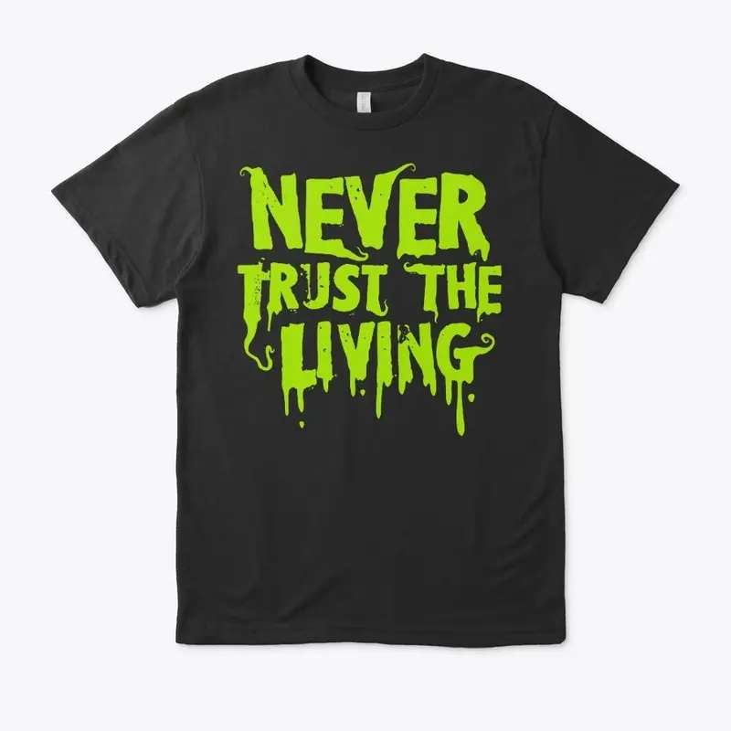 Never Trust the Living