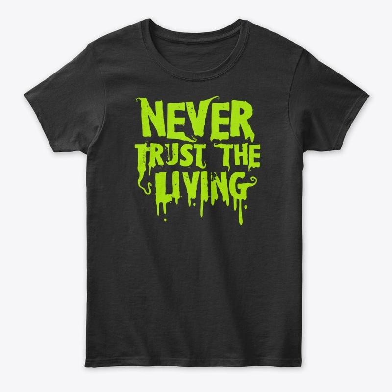 Never Trust the Living